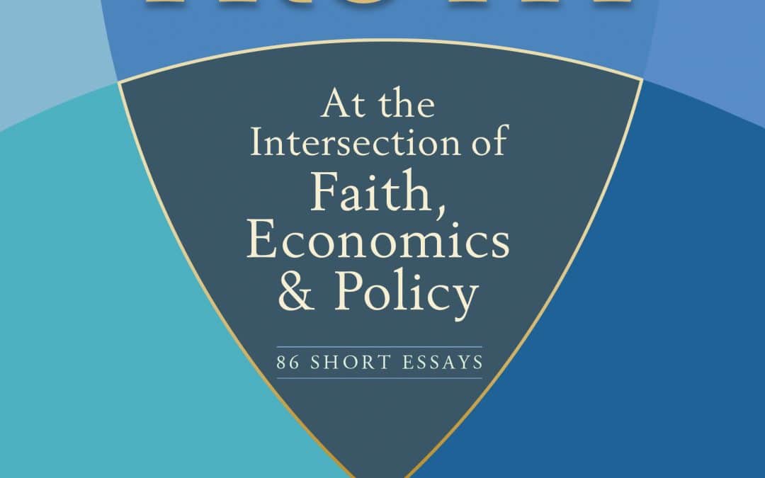 Seeking Truth: At The Intersection of Faith, Economics and Policy